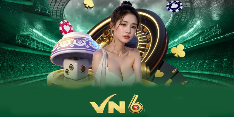 Casino Vn6 | Khởi đầu hành trình chinh phục casino cùng Vn6